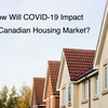 how-will-covid-19-impact-the-canadian-housing-market-1024x681.png